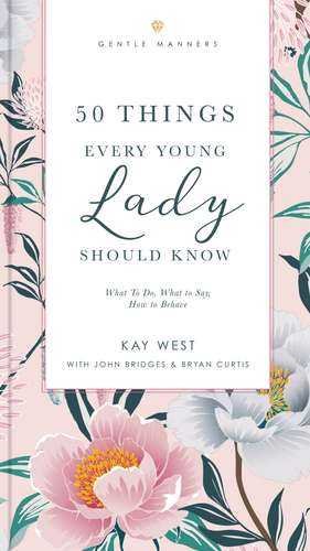 50 Things Every Young Lady Should Know Revised and Expanded: What to Do, What to Say, and How to Behave de Kay West