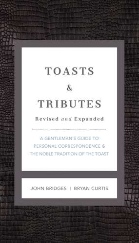 Toasts and Tributes Revised and Expanded: A Gentleman's Guide to Personal Correspondence and the Noble Tradition of the Toast de John Bridges