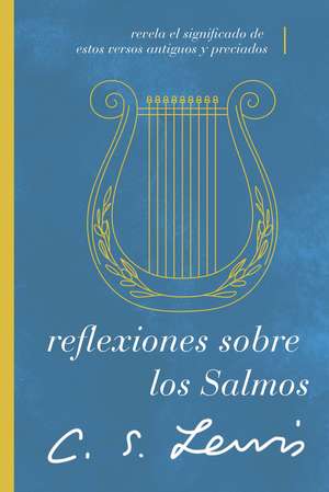 Reflexiones sobre los Salmos: Revela el significado de estos versos antiguos y preciados de C. S. Lewis