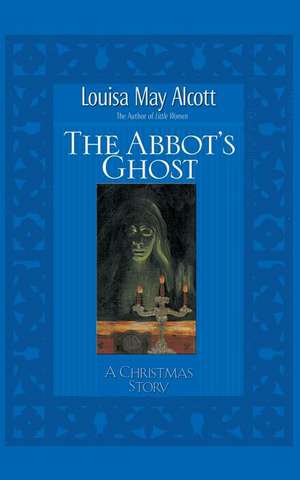 Abbot's Ghost de Louisa May Alcott