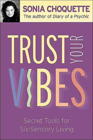 Trust Your Vibes de Sonia Choquette