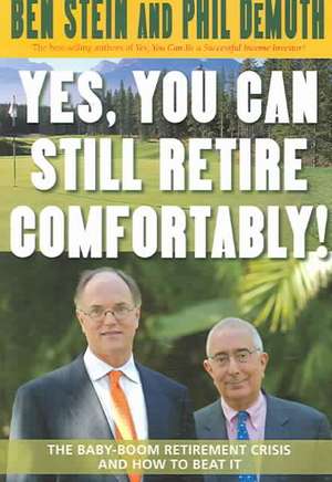 Yes, You Can Still Retire Comfortably!: The Baby-Boom Retirement Crisis and How to Beat It de Ben Stein