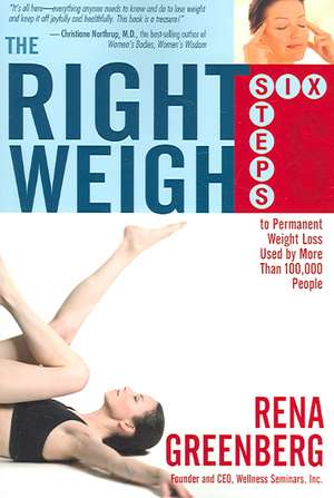 The Right Weigh: Six Steps to Permanent Weight Loss Used by More Than 100,000 People de Rena Greenberg