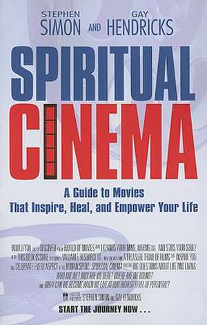 Spiritual Cinema: A Guide to Movies That Inspire, Heal, and Empower Your Life de Stephen Simon