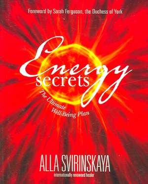 Energy Secrets: The Ultimate Well-Being Plan de Alla Svirinskaya