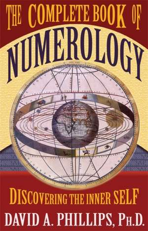 The Complete Book of Numerology: Discovering the Inner Self de David A Phillips