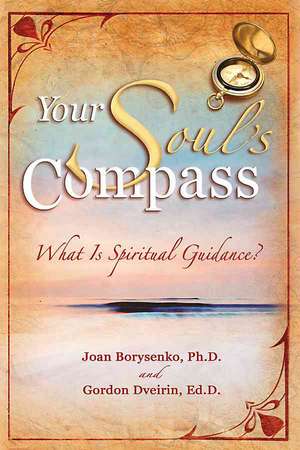 Your Soul's Compass: What Is Spiritual Guidance? de PhD Borysenko, Joan