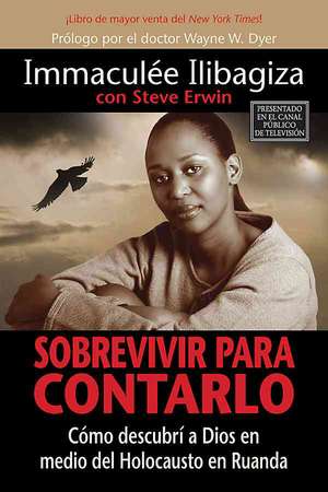 Sobrevivir Para Contarlo: Como Descubri A Dios en Medio del Holocausto en Rwanda = Left to Tell de Wayne W. Dyer