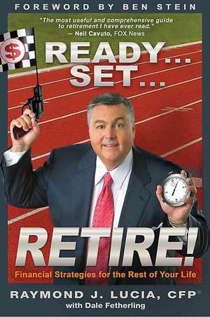 Ready...Set...Retire!: Financial Strategies for the Rest of Your Life de Raymond J. Lucia