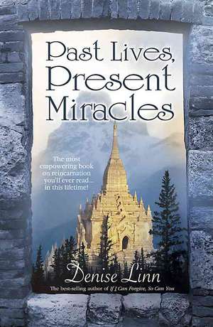 Past Lives, Present Miracles de Denise Linn