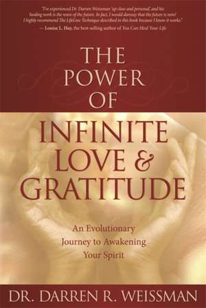 The Power of Infinite Love & Gratitude: An Evolutionary Journey to Awakening Your Spirit de Darren R. Weissman