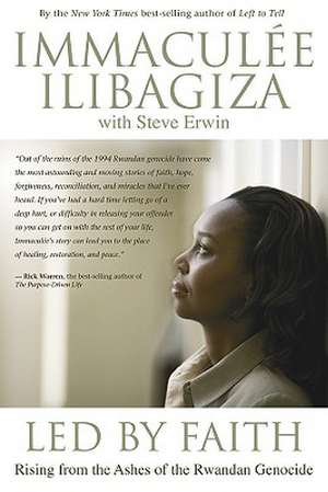 Led by Faith: Rising from the Ashes of the Rwandan Genocide de Immaculee Ilibagiza