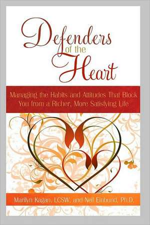 Defenders of the Heart: Managing the Habits and Attitudes That Block You from a Richer, More Satisfying Life de Marilyn Kagan