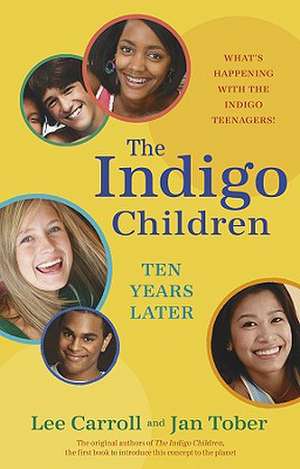 The Indigo Children Ten Years Later: What's Happening with the Indigo Teenagers! de Lee Carroll