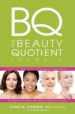 The Beauty Quotient Formula: How to Find Your Own Beauty Quotient to Look Your Best - No Matter What Your Age de Robert Tornambe