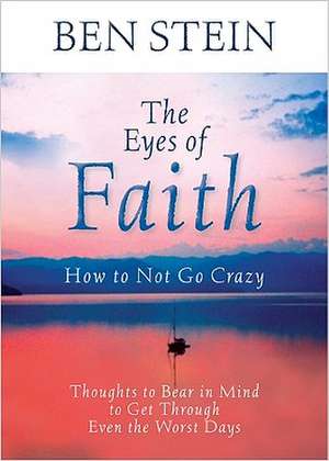 The Eyes of Faith: Thoughts to Bear in Mind to Get Through Even the Worst Days de Ben Stein