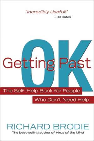 Getting Past Ok: The Self-Help Book for People Who Don?t Need Help de Richard Brodie