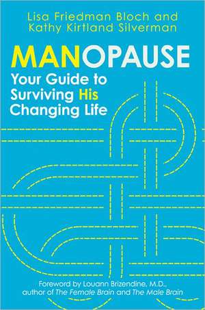 Manopause: Your Guide to Surviving His Changing Life de Lisa Friedman Bloch