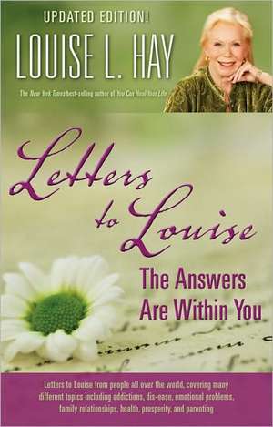 Letters to Louise: The Answers Are Within You de Louise L. Hay