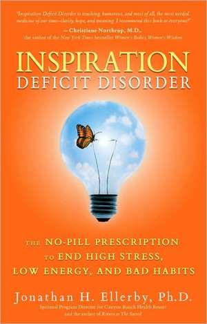 Inspiration Deficit Disorder: The No-Pill Prescription to End High Stress, Low Energy, and Bad Habits de Jonathan H. Ellerby