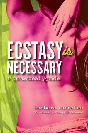 Ecstasy Is Necessary: A Practical Guide de Barbara Carrellas