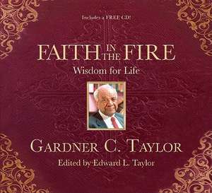 Faith in the Fire: Wisdom for Life [With CD (Audio)] de Gardner C. Taylor