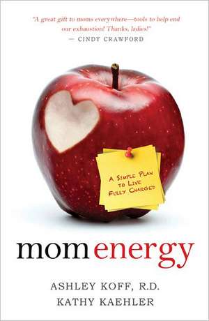 Mom Energy: A Simple Plan to Live Fully Charged de Ashley Koff