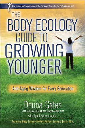 The Body Ecology Guide to Growing Younger: Anti-Aging Wisdom for Every Generation de Donna Gates