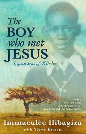 The Boy Who Met Jesus: Segatashya of Kibeho de Immaculee Ilibagiza