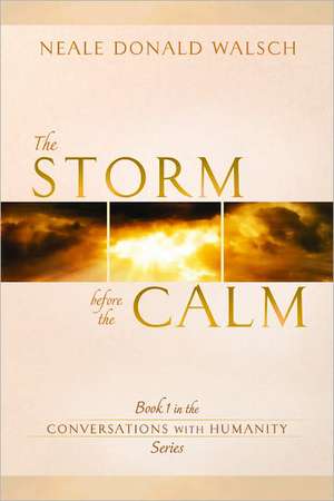 The Storm Before the Calm: Book 1 in the Conversations with Humanity Series de Neale Donald Walsch