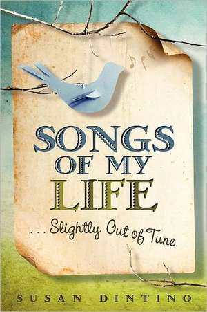 Songs of My Life...Slightly Out of Tune de Susan Dintino