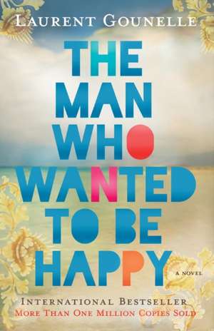 The Man Who Wanted to Be Happy de Laurent Gounelle