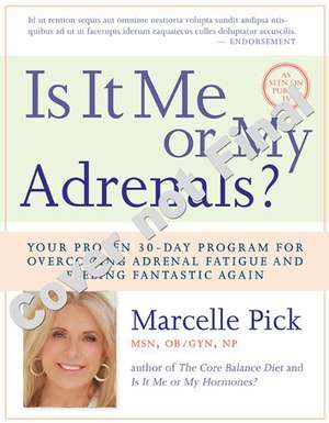 Is It Me or My Adrenals?: Your Proven 30-Day Program for Overcoming Adrenal Fatigue and Feeling Fantastic de Marcelle Pick