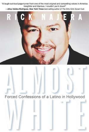 Almost White: Forced Confessions of a Latino in Hollywood de Rick Najera