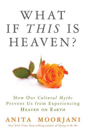 What If This Is Heaven? de Anita Moorjani