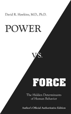 Power vs. Force: The Hidden Determinants of Human Behaviour de David R Hawkins