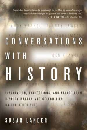 Conversations with History: Inspiration, Reflections, and Advice from History-Makers and Celebrities on the Other Side de Susan Lander