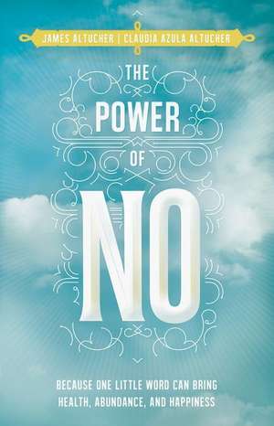 The Power of No: Because One Little Word Can Bring Health, Abundance, and Happiness de James Altucher