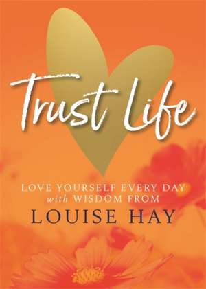 Trust Life de Louise Hay