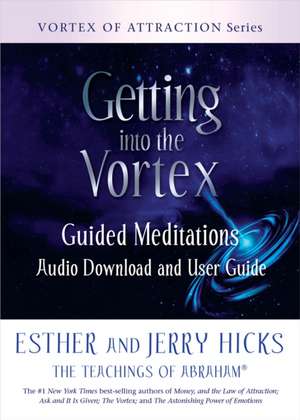 Getting Into the Vortex: Guided Meditations Audio Download and User Guide de Esther Hicks