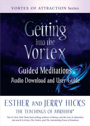 Getting Into the Vortex de Esther Hicks