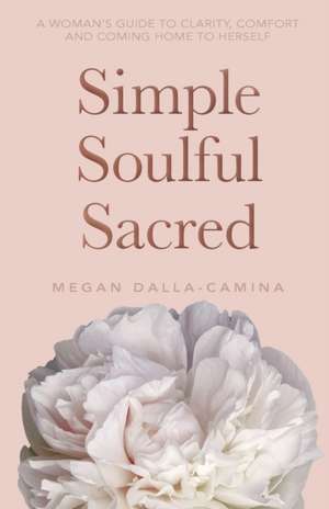 Simple Soulful Sacred de Megan Dalla-Camina