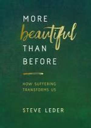 More Beautiful Than Before: How Suffering Transforms Us de Steve Leder