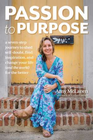 Passion to Purpose de Amy McLaren