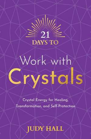 21 Days to Work with Crystals de Judy Hall