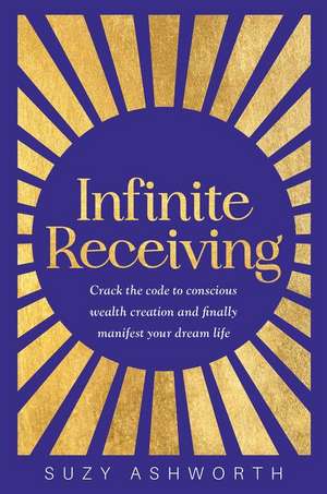 Infinite Receiving de Suzy Ashworth