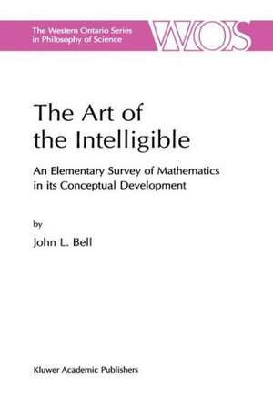 The Art of the Intelligible: An Elementary Survey of Mathematics in its Conceptual Development de J. Bell