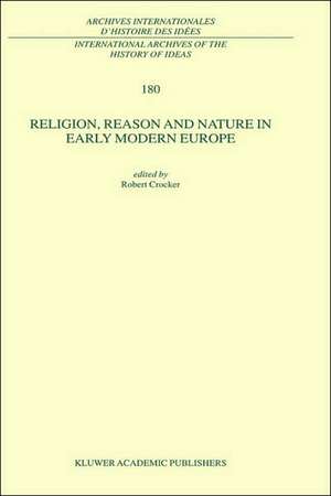 Religion, Reason and Nature in Early Modern Europe de R. Crocker