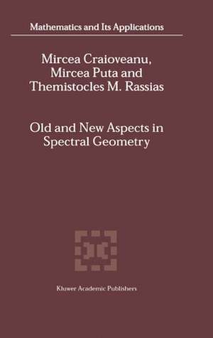 Old and New Aspects in Spectral Geometry de M.-E. Craioveanu