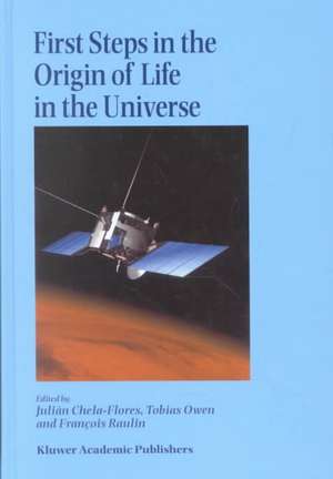 First Steps in the Origin of Life in the Universe: Proceedings of the Sixth Trieste Conference on Chemical Evolution Trieste, Italy 18–22 September, 2000 de Julian Chela-Flores